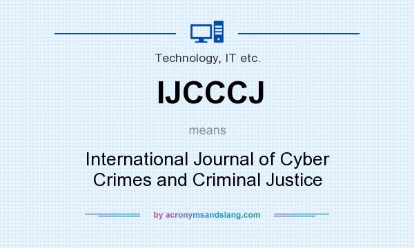 What does IJCCCJ mean? It stands for International Journal of Cyber Crimes and Criminal Justice