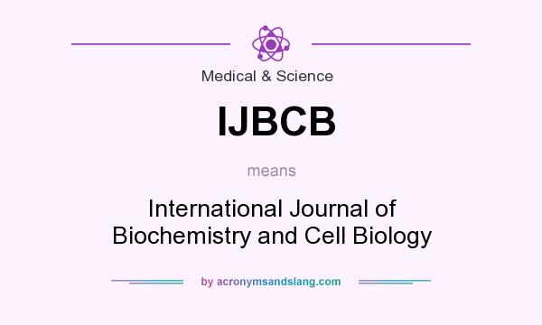 What does IJBCB mean? It stands for International Journal of Biochemistry and Cell Biology