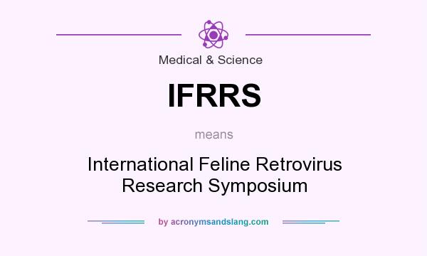 What does IFRRS mean? It stands for International Feline Retrovirus Research Symposium