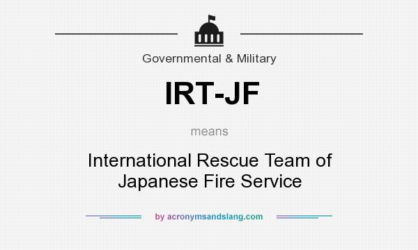 What does IRT-JF mean? It stands for International Rescue Team of Japanese Fire Service