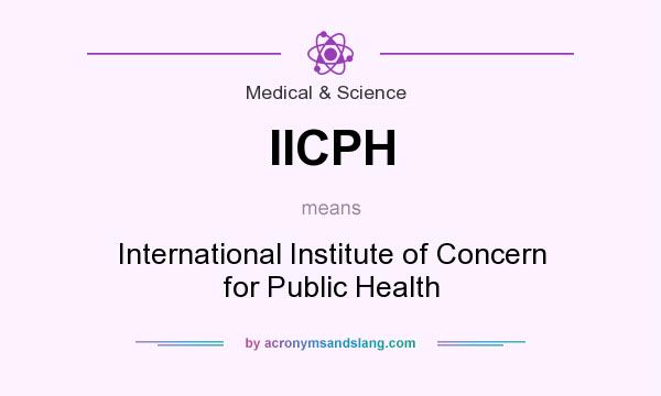 What does IICPH mean? It stands for International Institute of Concern for Public Health