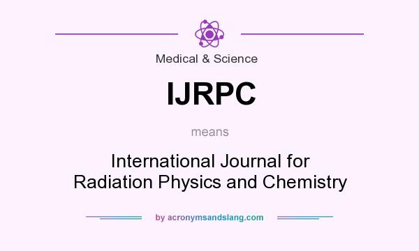 What does IJRPC mean? It stands for International Journal for Radiation Physics and Chemistry