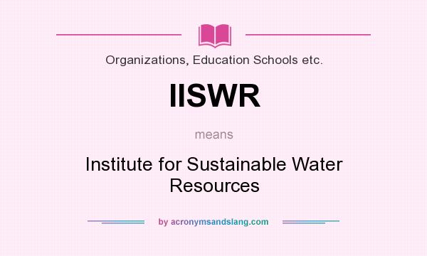 What does IISWR mean? It stands for Institute for Sustainable Water Resources