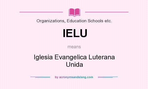 What does IELU mean? It stands for Iglesia Evangelica Luterana Unida