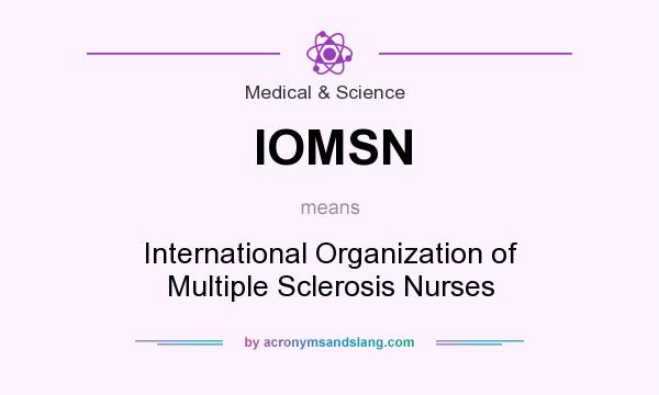 What does IOMSN mean? It stands for International Organization of Multiple Sclerosis Nurses