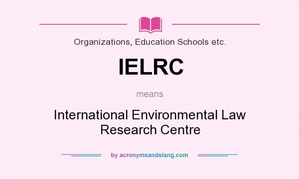 What does IELRC mean? It stands for International Environmental Law Research Centre