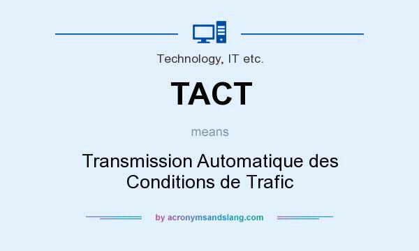 What does TACT mean? It stands for Transmission Automatique des Conditions de Trafic