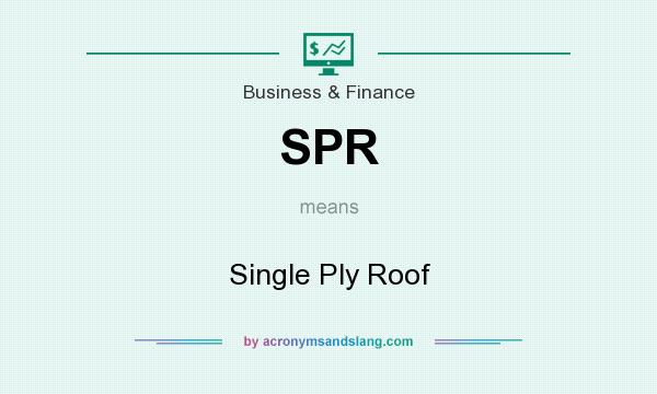 What does SPR mean? It stands for Single Ply Roof