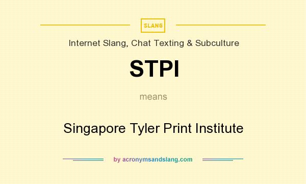 What does STPI mean? It stands for Singapore Tyler Print Institute