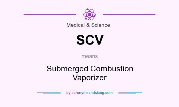 What does SCV mean? It stands for Submerged Combustion Vaporizer