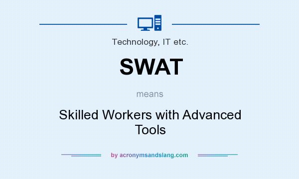 What does SWAT mean? It stands for Skilled Workers with Advanced Tools