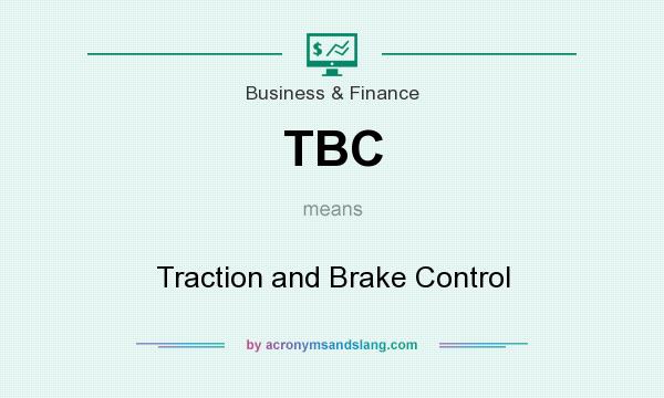 What does TBC mean? It stands for Traction and Brake Control