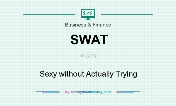 What does SWAT mean? It stands for Sexy without Actually Trying
