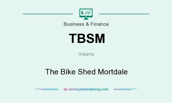 What does TBSM mean? It stands for The Bike Shed Mortdale