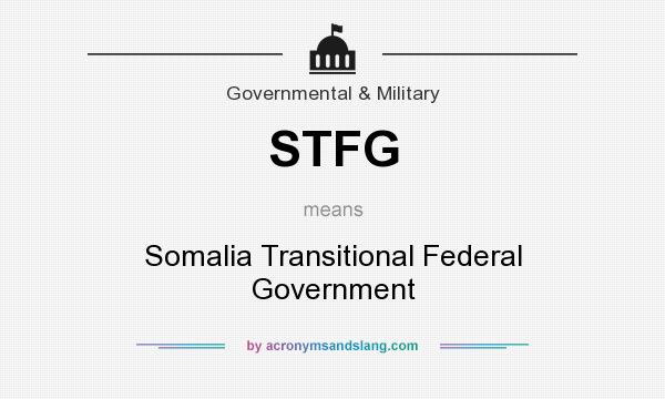 What does STFG mean? It stands for Somalia Transitional Federal Government