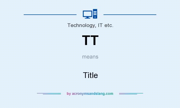 What does TT mean? It stands for Title