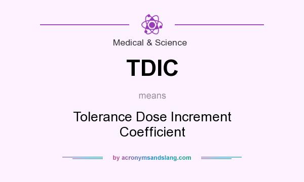 What does TDIC mean? It stands for Tolerance Dose Increment Coefficient