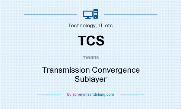 What does TCS mean? It stands for Transmission Convergence Sublayer