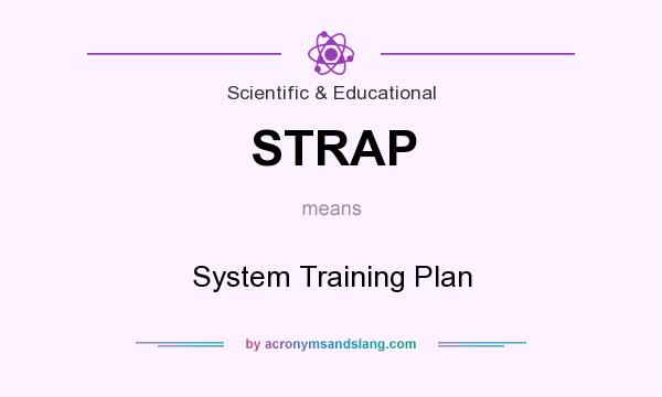 What does STRAP mean? It stands for System Training Plan