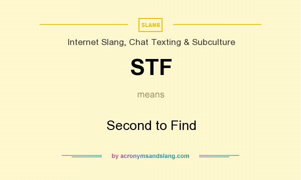 What does STF mean? It stands for Second to Find