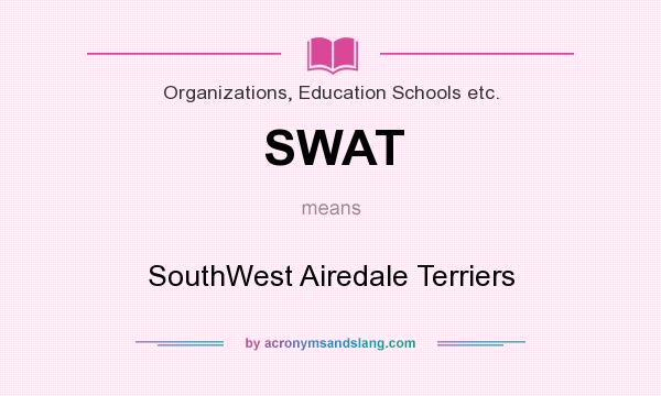 What does SWAT mean? It stands for SouthWest Airedale Terriers