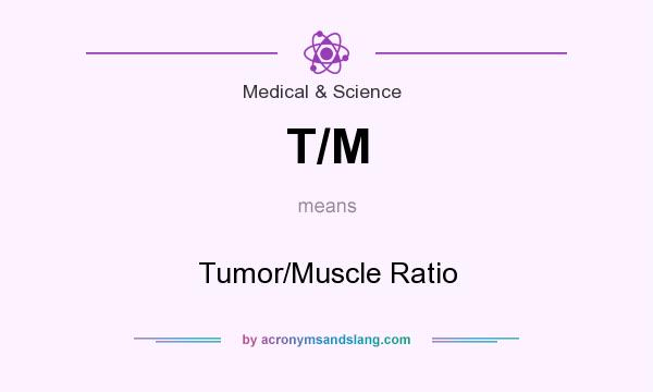 What does T/M mean? It stands for Tumor/Muscle Ratio