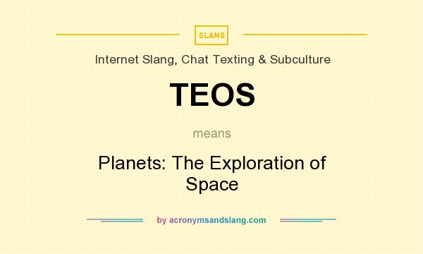 What does TEOS mean? It stands for Planets: The Exploration of Space