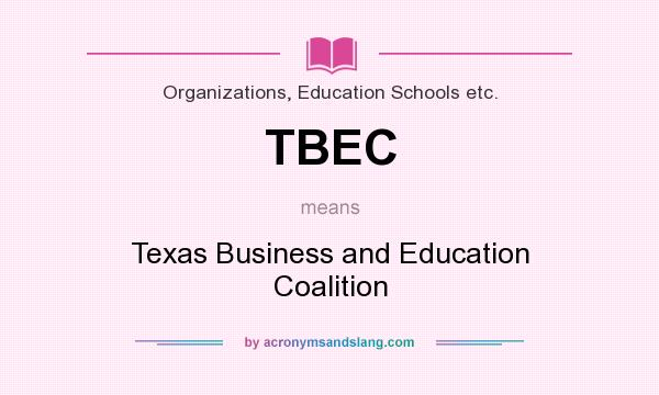 What does TBEC mean? It stands for Texas Business and Education Coalition