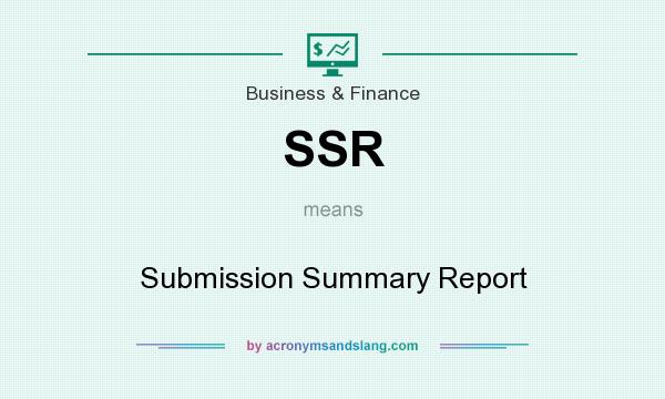 What does SSR mean? It stands for Submission Summary Report