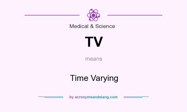 What does TV mean? It stands for Time Varying