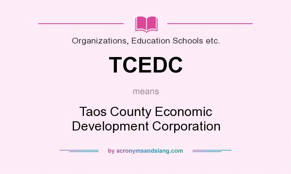 What does TCEDC mean? It stands for Taos County Economic Development Corporation
