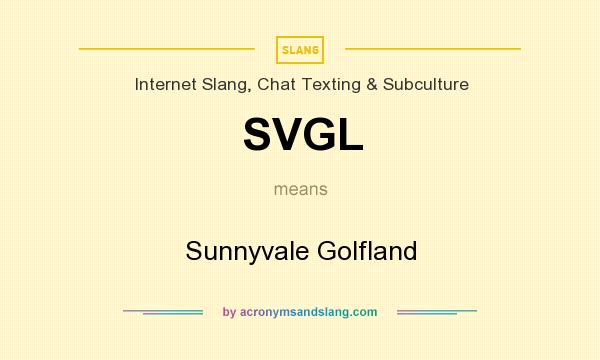What does SVGL mean? It stands for Sunnyvale Golfland
