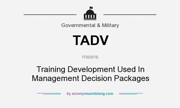 What does TADV mean? It stands for Training Development Used In Management Decision Packages