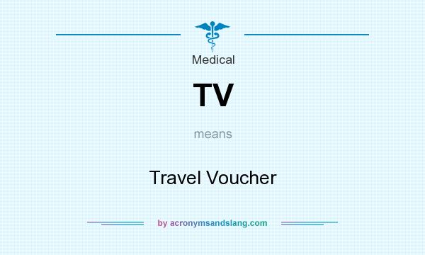 What does TV mean? It stands for Travel Voucher