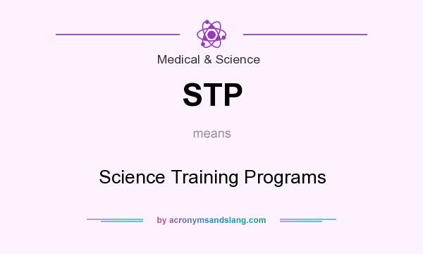 What does STP mean? It stands for Science Training Programs