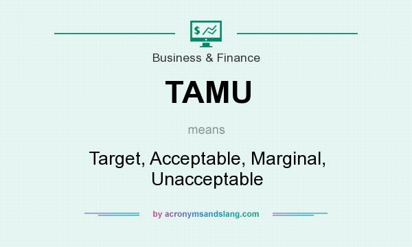 What does TAMU mean? It stands for Target, Acceptable, Marginal, Unacceptable