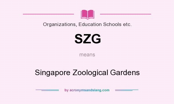 What does SZG mean? It stands for Singapore Zoological Gardens