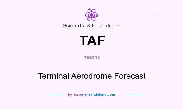 What does TAF mean? It stands for Terminal Aerodrome Forecast