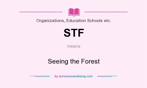 What does STF mean? It stands for Seeing the Forest