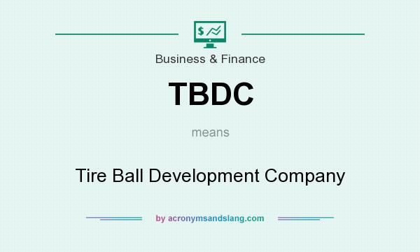 What does TBDC mean? It stands for Tire Ball Development Company
