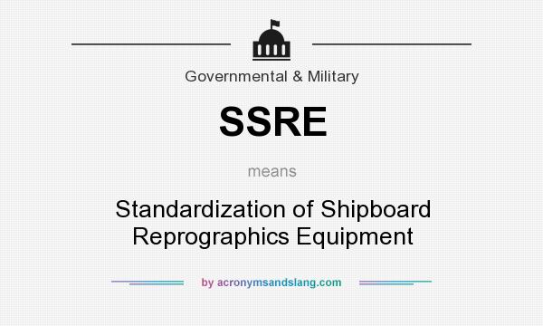 What does SSRE mean? It stands for Standardization of Shipboard Reprographics Equipment