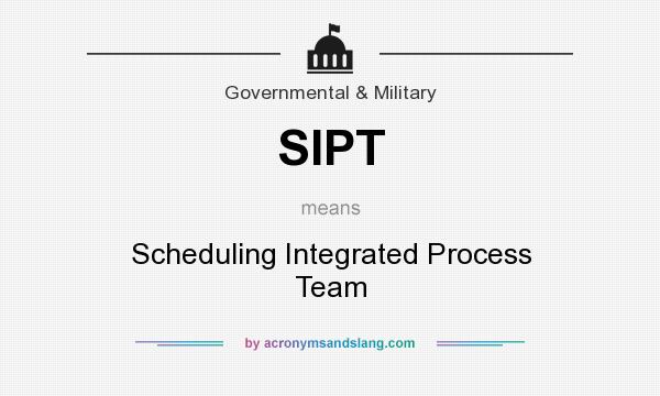What does SIPT mean? It stands for Scheduling Integrated Process Team