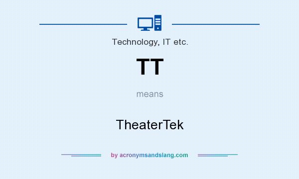 What does TT mean? It stands for TheaterTek