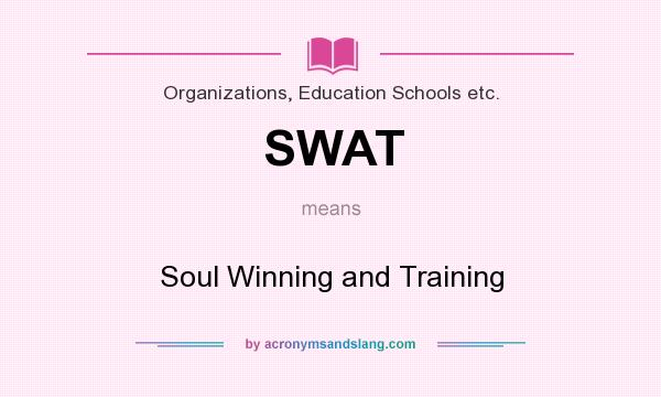 What does SWAT mean? It stands for Soul Winning and Training