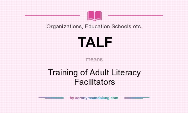What does TALF mean? It stands for Training of Adult Literacy Facilitators