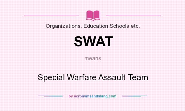 What does SWAT mean? It stands for Special Warfare Assault Team