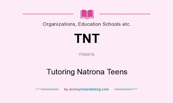 What does TNT mean? It stands for Tutoring Natrona Teens