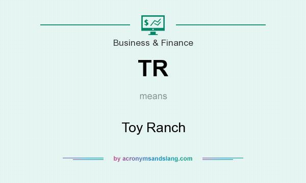 What does TR mean? It stands for Toy Ranch