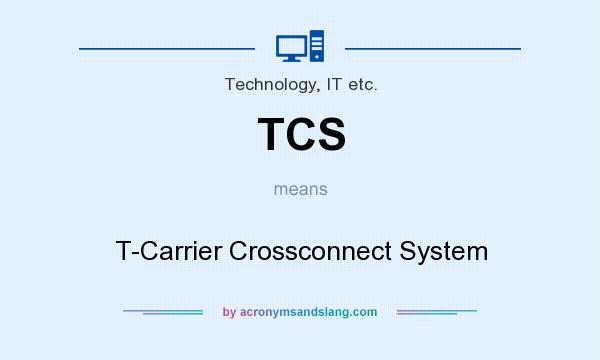 What does TCS mean? It stands for T-Carrier Crossconnect System