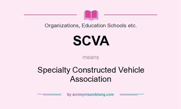 What does SCVA mean? It stands for Specialty Constructed Vehicle Association